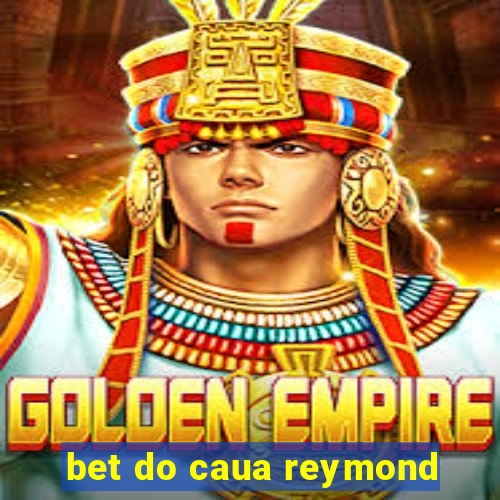 bet do caua reymond